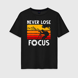 Женская футболка оверсайз Never lose focus