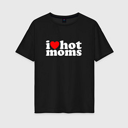 Женская футболка оверсайз I LOVE HOT MOMS