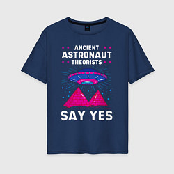 Женская футболка оверсайз Ancient Astronaut Theorist Say Yes