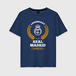 Футболка оверсайз женская Лого Real Madrid и надпись Legendary Football Club, цвет: тёмно-синий