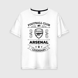 Женская футболка оверсайз Arsenal: Football Club Number 1 Legendary