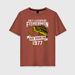 Женская футболка оверсайз Только легендарные рыбаки рождаются в 1977
