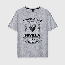 Женская футболка оверсайз Sevilla: Football Club Number 1 Legendary