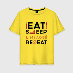 Женская футболка оверсайз Надпись: eat sleep Lineage 2 repeat