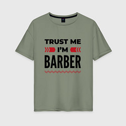 Женская футболка оверсайз Trust me - Im barber