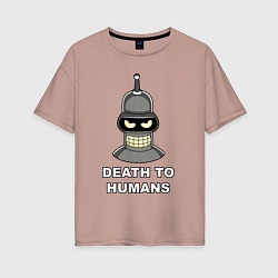 Футболка оверсайз женская Bender - death to humans, цвет: пыльно-розовый