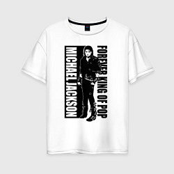 Женская футболка оверсайз Michael Jackson - Forever king of pop