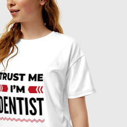 Футболка оверсайз женская Trust me - Im dentist, цвет: белый — фото 2