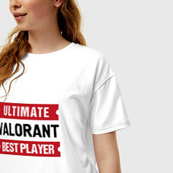 Футболка оверсайз женская Valorant: Ultimate Best Player, цвет: белый — фото 2