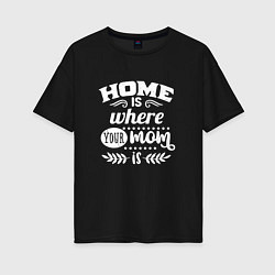 Женская футболка оверсайз Дом там где мама
