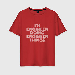Женская футболка оверсайз Im engineer doing engineer things