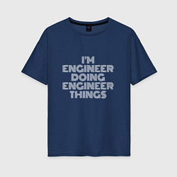 Женская футболка оверсайз Im engineer doing engineer things