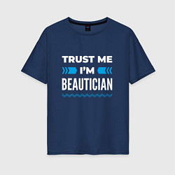 Футболка оверсайз женская Trust me Im beautician, цвет: тёмно-синий