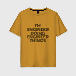 Женская футболка оверсайз Im doing engineer things