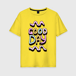 Футболка оверсайз женская Good day надпись с кривыми линиями, цвет: желтый
