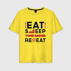 Футболка оверсайз женская Надпись: eat sleep Tomb Raider repeat, цвет: желтый