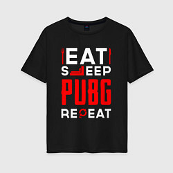 Футболка оверсайз женская Надпись eat sleep PUBG repeat, цвет: черный