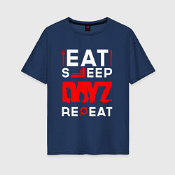 Женская футболка оверсайз Надпись eat sleep DayZ repeat