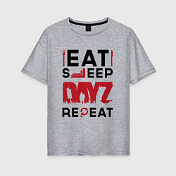 Женская футболка оверсайз Надпись: eat sleep DayZ repeat