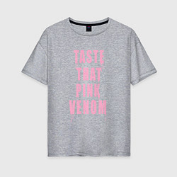 Женская футболка оверсайз Tasty that pink venom - blackpink