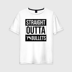 Футболка оверсайз женская Straight outta bullets, цвет: белый