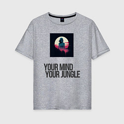 Женская футболка оверсайз Your mind your jungle