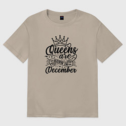 Футболка оверсайз женская Королевы рожденные в декабре, цвет: миндальный