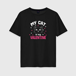 Футболка оверсайз женская My cat is my Valentine 2024, цвет: черный