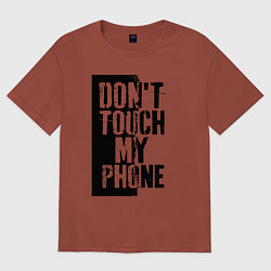 Женская футболка оверсайз Не трогай мой телефон