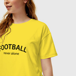 Футболка оверсайз женская Football never alone - motto, цвет: желтый — фото 2