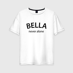 Женская футболка оверсайз Bella never alone - motto