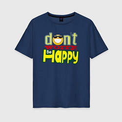 Женская футболка оверсайз Dont worry be happy - цветная надпись и смайл