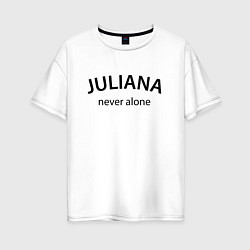 Женская футболка оверсайз Juliana never alone - motto