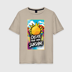 Футболка оверсайз женская Create your own sunshine, цвет: миндальный