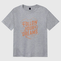 Женская футболка оверсайз Следуй за своей мечтой