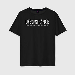 Женская футболка оверсайз Life is strange double exposure logotypе