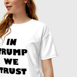 Футболка оверсайз женская In Trump we trust - slogan, цвет: белый — фото 2