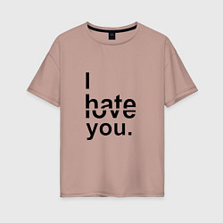 Женская футболка оверсайз От любви до ненавести