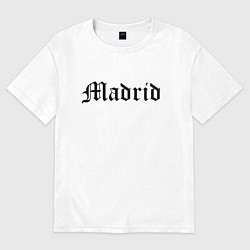 Женская футболка оверсайз Madrid is the capital of Spain