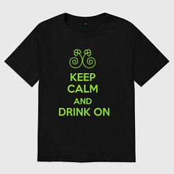 Футболка оверсайз женская Сохраняйте спокойствие и пейте, цвет: черный