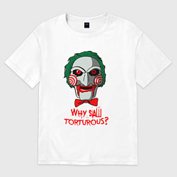 Футболка оверсайз женская Why saw torturous, цвет: белый