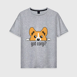 Женская футболка оверсайз Got Corgi