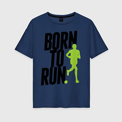 Женская футболка оверсайз Рожден для бега