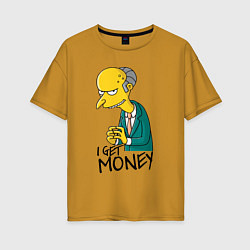 Женская футболка оверсайз Mr. Burns: I get money