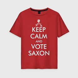 Женская футболка оверсайз Keep Calm & Vote Saxon