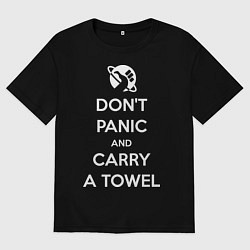 Женская футболка оверсайз Dont panic & Carry a Towel