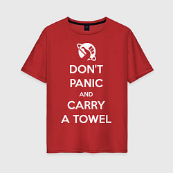 Женская футболка оверсайз Dont panic & Carry a Towel