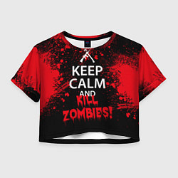 Футболка 3D укороченная женская Keep Calm & Kill Zombies, цвет: 3D-принт