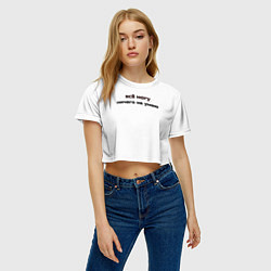 Футболка 3D укороченная женская Всё могу ничего не умею, цвет: 3D-принт — фото 2