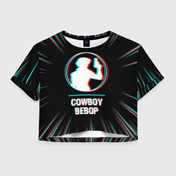 Футболка 3D укороченная женская Символ Cowboy Bebop в стиле glitch на темном фоне, цвет: 3D-принт